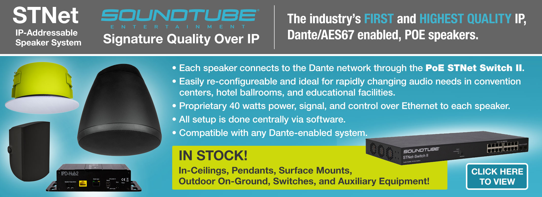 STNet and SoundTube – Signature Quality Over IP.  The industry's FIRST and HIGHEST QUALITY IP, Dante/AES67 enabled, PoE speakers.  Each speaker connects to the Dante Network through the PoE STNet Switch II. 